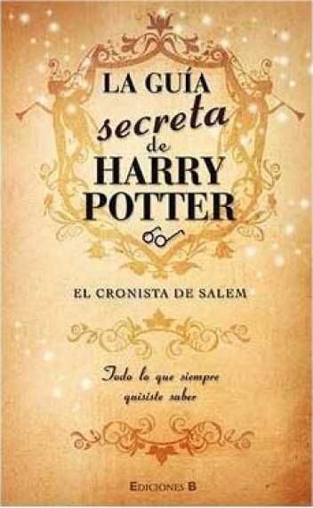 LA GUIA SECRETA DE HARRY POTTER EL CRONISTA DE SALEM LA GUIA SECRETA DE HARRY POTTER EL CRONISTA DE SALEM