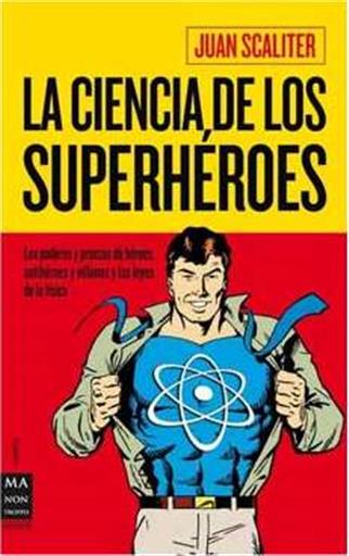 LA CIENCIA DE LOS SUPERHEROES LA CIENCIA DE LOS SUPERHEROES