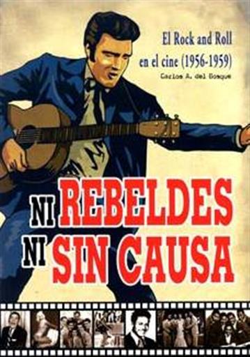 NI REBELDES NI SIN CAUSA EL ROCK´N´ROLL EN EL CINE (1956-1959) NI REBELDES NI SIN CAUSA EL ROCK´N´ROLL EN EL CINE (1956-1959)