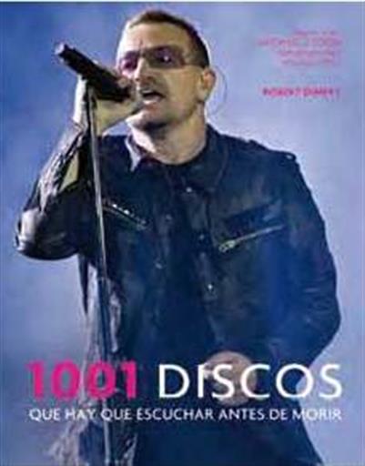 1001 DISCOS QUE HAY QUE ESCUCHAR ANTES DE MORIR 1001 DISCOS QUE HAY QUE ESCUCHAR ANTES DE MORIR