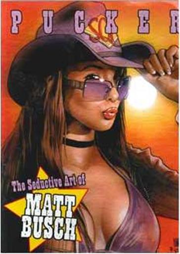 PUCKER THE SEDUCTIVE ART OF MATT BUSCH PUCKER THE SEDUCTIVE ART OF MATT BUSCH
