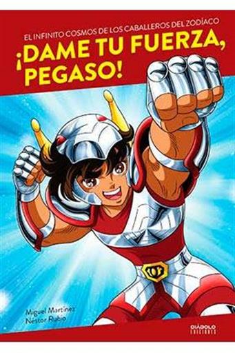 DAME TU FUERZA, PEGASO! EL INFINITO COSMOS DE LOS CABALLEROS DEL ZODIACO DAME TU FUERZA, PEGASO! EL INFINITO COSMOS DE LOS CABALLEROS DEL ZODIACO